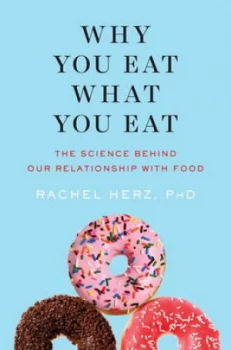 Image of Why You Eat What You Eat by Rachel Herz Hardback