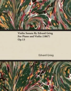 Image of Violin Sonata by Edvard Grieg for Piano and Violin 1867 Op.13 by Edvard Grieg Paperback