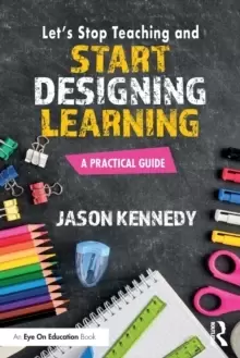Image of Let's Stop Teaching and Start Designing Learning : A Practical Guide