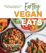 Image of earthy vegan eats 60 delicious gluten free plant based recipes