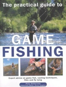 Image of The Practical Guide to Game Fishing by Peter Gathercole and Bruce Vaughan Hardback