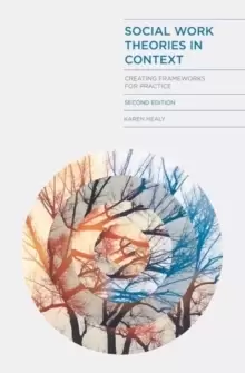 Image of Social Work Theories in Context : Creating Frameworks for Practice