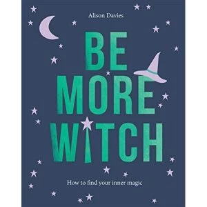 Image of Be More Witch How to Find Your Inner Magic Hardback 2019