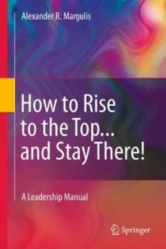 Image of How to Rise to the Top-- and Stay There by Alexander R. Margulis Paperback