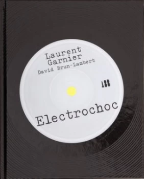 Image of Electrochoc by Laurent Garnier Hardback