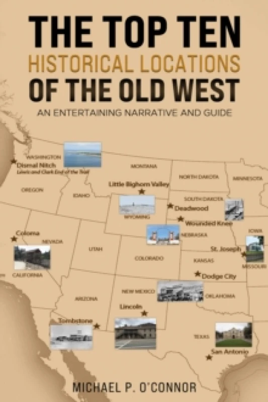 Image of The Top Ten Historical Locations of the Old West : An Entertaining Narrative and Guide Paperback / softback