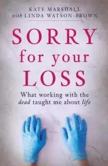 Image of Sorry For Your Loss : What working with the dead taught me about life