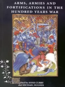 Image of Arms armies and fortifications in the Hundred Years War by Anne Curry