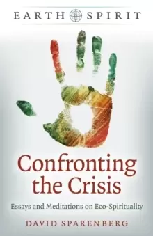 Image of Earth Spirit: Confronting the Crisis - Essays and Meditations on Eco-Spirituality