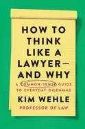 Image of how to think like a lawyer and why a common sense guide to everyday dilemma
