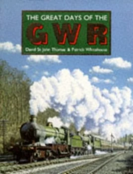 Image of The Great Days of the Gwr by David St. John Thomas and P. B Whitehouse Book