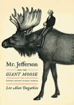 Image of mr jefferson and the giant moose natural history in early america