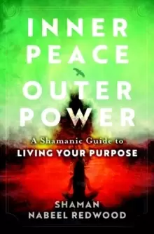Image of Inner Peace, Outer Power : A Shamanic Guide to Living Your Purpose
