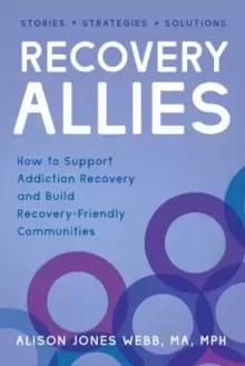 Image of Recovery Allies : How to Support Addiction Recovery and Build Recovery-Friendly Communities