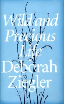 Image of Wild and Precious Life by Deborah Ziegler Hardback