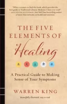 Image of The Five Elements of Healing : A Practical Guide to Making Sense of Your Symptoms