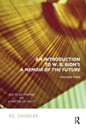 Image of An Introduction to W.R. Bions 'A Memoir of the Future'Facts of Matter or a Matter of Fact?