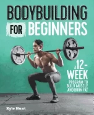 Image of bodybuilding for beginners a 12 week program to build muscle and burn fat
