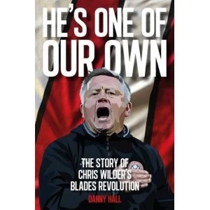 Image of He's One Of Our Own The Story Of Chris Wilder's Blades Revolution Paperback / softback 2018