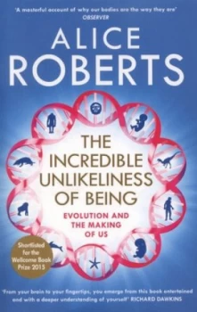 Image of The Incredible Unlikeliness of Being by Alice Roberts Paperback