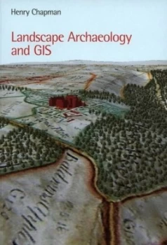 Image of Landscape Archaeology and Gis by Henry Chapman Book