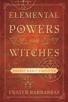 Image of Elemental Powers for Witches : Energy Magic Simplified