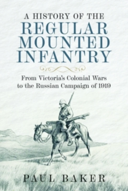 Image of A History of the Regular Mounted Infantry. Hardback. By Paul Baker Books