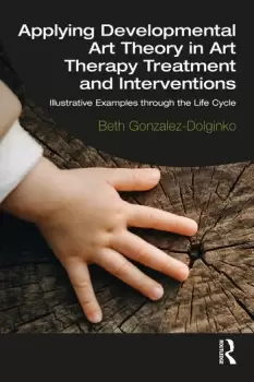 Image of Applying Developmental Art Theory in Art Therapy Treatment and InterventionsIllustrative Examples through the Life Cycle