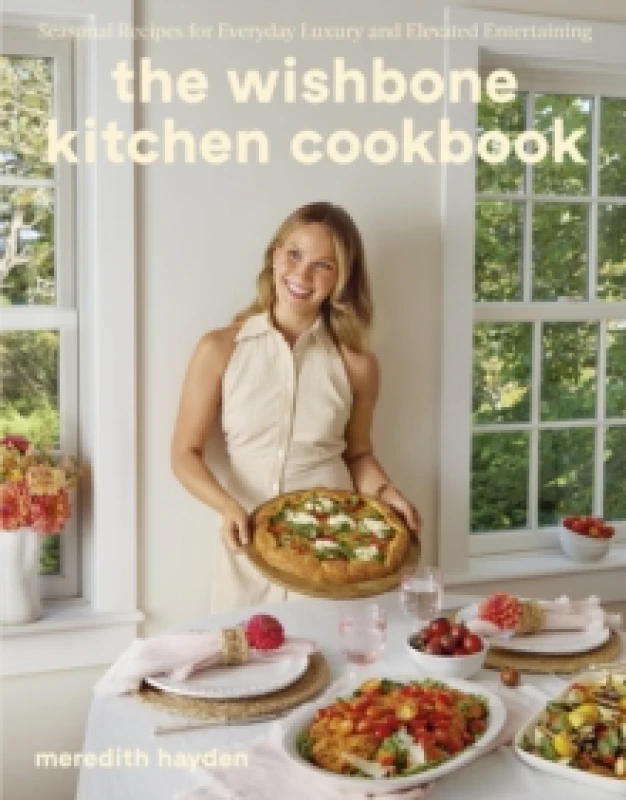 Image of The Wishbone Kitchen : Seasonal Recipes for Everyday Luxury and Elevated Entertaining Hardback