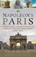 Image of napoleons paris a guide to the napoleonic sites of the consulate and first