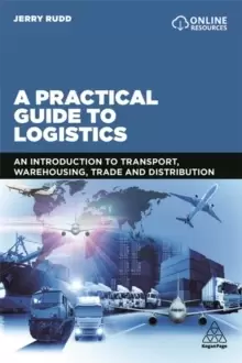 Image of A Practical Guide to Logistics : An Introduction to Transport, Warehousing, Trade and Distribution