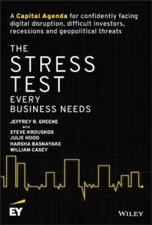 Image of The Stress Test Every Business Needs : A Capital Agenda for Confidently Facing Digital Disruption, Difficult Investors, Recessions and Geopolitical Th