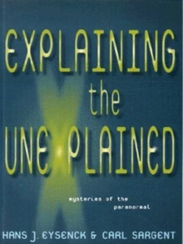 Image of Explaining the Unexplained by H. J Eysenck and Carl Sargent Book