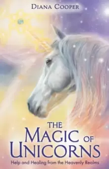 Image of The Magic of Unicorns : Help and Healing from the Heavenly Realms