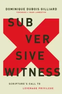 Image of Subversive Witness : Scripture's Call to Leverage Privilege