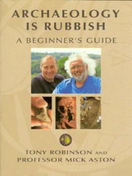 Image of Archaeology Is Rubbish by Sir Tony Robinson Paperback