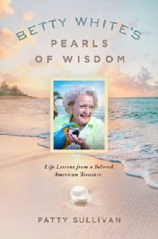 Image of Betty White's Pearls of Wisdom : Life Lessons from a Beloved American Treasure Hardback