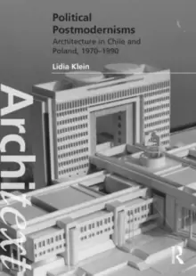 Image of Political Postmodernisms : Architecture in Chile and Poland, 1970-1990