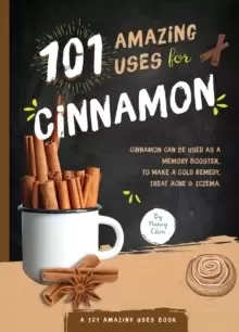 Image of 101 Amazing Uses for Cinnamon
