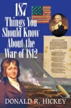 Image of 187 things you should know about the war of 1812 by Donald R Hickey