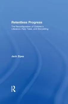 Image of Relentless ProgressThe Reconfiguration of Childrens Literature Fairy Tales and Storytelling