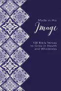 Image of made in his image 100 bible verses to grow in health and wholeness
