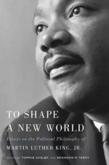 Image of To Shape a New World : Essays on the Political Philosophy of Martin Luther King, Jr.