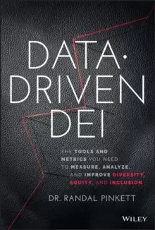 Image of Data-Driven DEI : The Tools and Metrics You Need to Measure, Analyze, and Improve Diversity, Equity, and Inclusion