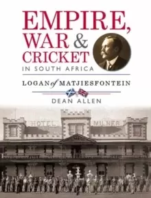 Image of Empire, war & cricket in South Africa : Logan of Matjiesfontein