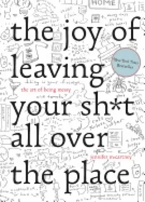 Image of joy of leaving your sht all over the place the art of being messy