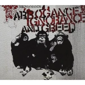 image of Show Of Hands - Arrogance Ignorance and Greed CD