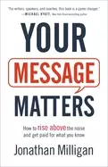 Image of your message matters how to rise above the noise and get paid for what you