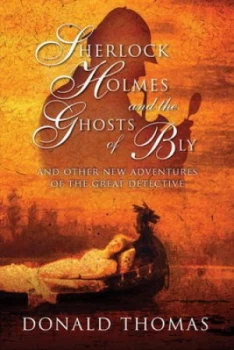 Image of Sherlock Holmes and the Ghosts of Bly - and Other New Adventures of the Great Detective by Donald Thomas Hardback