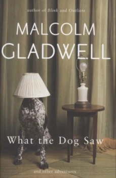 Image of What the Dog Saw and Other Adventures by Malcolm Gladwell Hardback